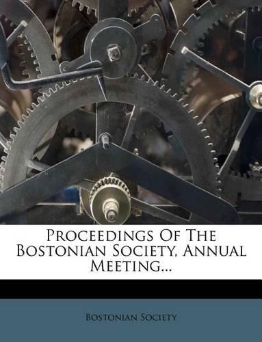 Proceedings of the Bostonian Society, Annual Meeting...