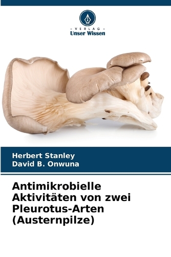 Antimikrobielle Aktivitäten von zwei Pleurotus-Arten (Austernpilze)