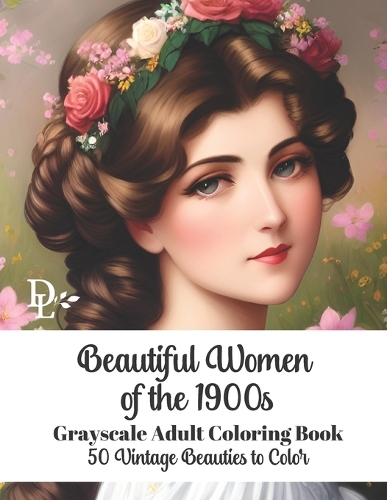 Beautiful Women of the 1900s - Grayscale Adult Coloring Book