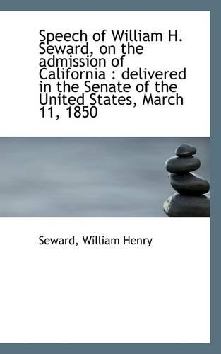 Speech of William H. Seward, on the Admission of California