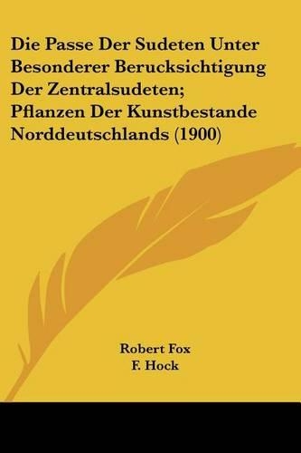 Die Passe Der Sudeten Unter Besonderer Berucksichtigung Der Zentralsudeten; Pflanzen Der Kunstbestande Norddeutschlands (1900)