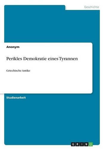 Perikles Demokratie eines Tyrannen