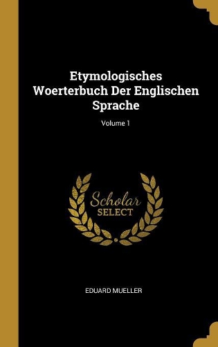 Etymologisches Woerterbuch Der Englischen Sprache; Volume 1