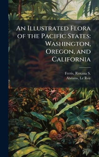 An Illustrated Flora of the Pacific States