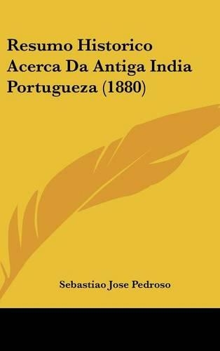 Resumo Historico Acerca Da Antiga India Portugueza (1880)