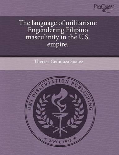 The Language of Militarism: Engendering Filipino Masculinity in the U.S