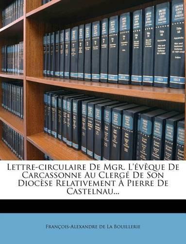 Lettre-Circulaire de Mgr. L'Eveque de Carcassonne Au Clerge de Son Diocese Relativement a Pierre de Castelnau...