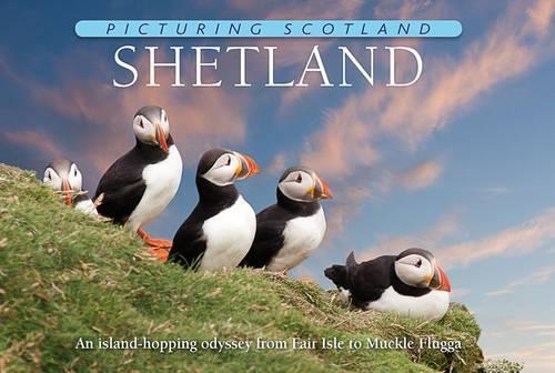 Shetland: Picturing Scotland: An island-hopping odyssey from Fair Isle to Muckle Flugga(Picturing Scotland)