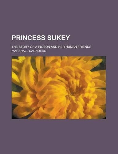 Princess Sukey; The Story of a Pigeon and Her Human Friends