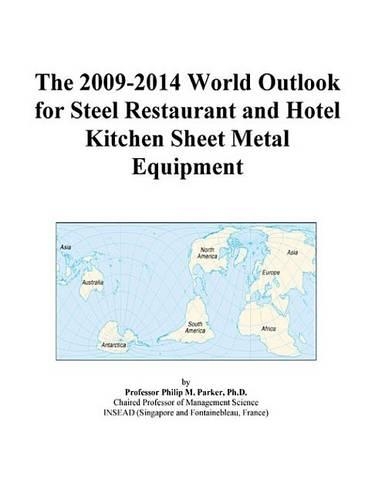 The 2009-2014 World Outlook for Steel Restaurant and Hotel Kitchen Sheet Metal Equipment