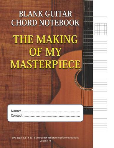 The Making Of My Masterpiece - Blank Guitar Chord Notebook