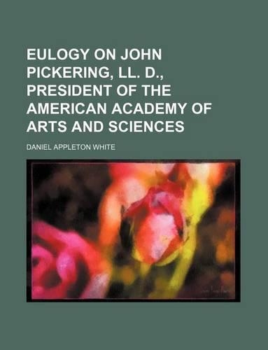 Eulogy on John Pickering, LL. D., President of the American Academy of Arts and Sciences