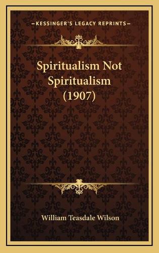 Spiritualism Not Spiritualism (1907)