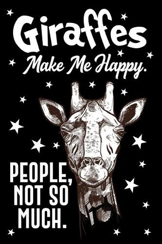 Giraffes Make Me Happy. People, Not So Much Journal