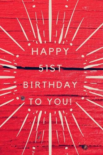 Happy 51st Birthday To You!