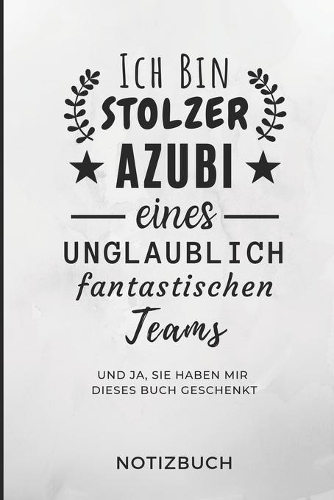 Ich Bin Ein Stolzer Azubi Eines Unglaublich Fantastischen Teams Notizbuch