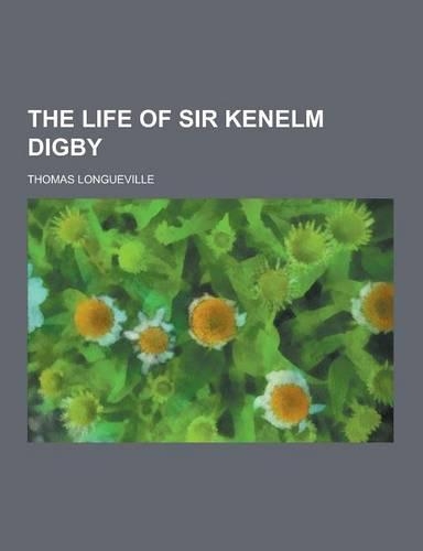 The Life of Sir Kenelm Digby