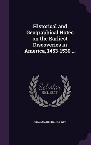 Historical and Geographical Notes on the Earliest Discoveries in America, 1453-1530 ...