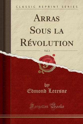 Arras Sous La Révolution, Vol. 2 (Classic Reprint)