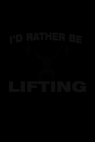 I'd Rather Be Lifting