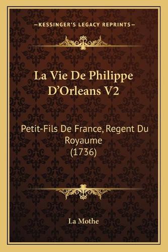 La Vie De Philippe D'Orleans V2