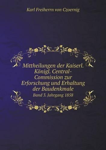 Mittheilungen der Kaiserl. Königl. Central-Commission zur Erforschung und Erhaltung der Baudenkmale Band 3. Jahrgang 1858