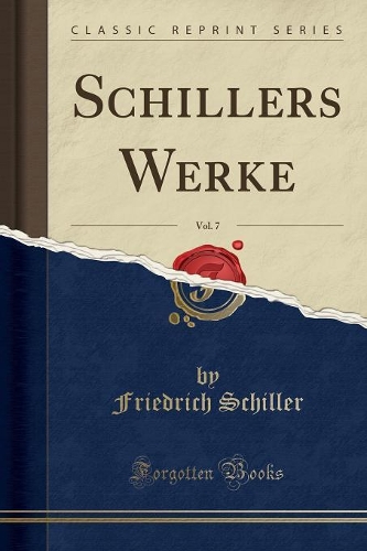 Schillers Werke, Vol. 7 (Classic Reprint)
