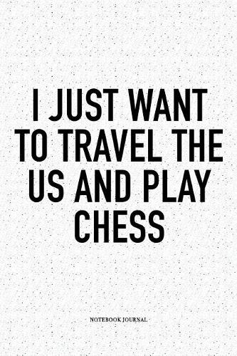 I Just Want to Travel the Us and Play Chess