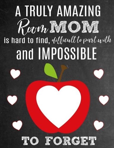 A Truly Amazing Room Mom Is Hard To Find, Difficult To Part With And Impossible To Forget