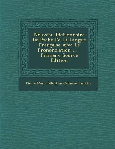 Nouveau Dictionnaire de Poche de La Langue Francaise Avec Le Prononciation ...