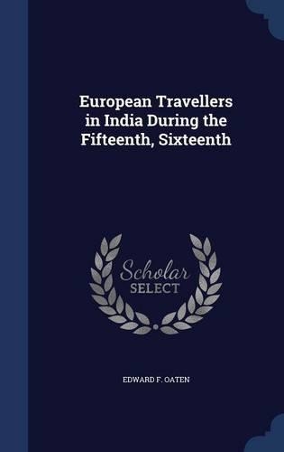 European Travellers in India During the Fifteenth, Sixteenth