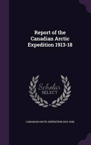 Report of the Canadian Arctic Expedition 1913-18