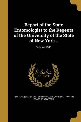 Report of the State Entomologist to the Regents of the University of the State of New York ..; Volume 1885