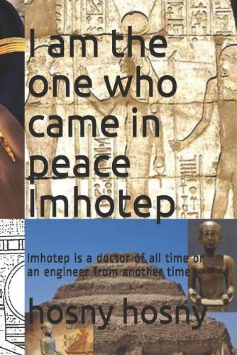 I am the one who came in peace Imhotep