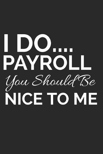 I Do Payroll, You Should Be Nice to Me