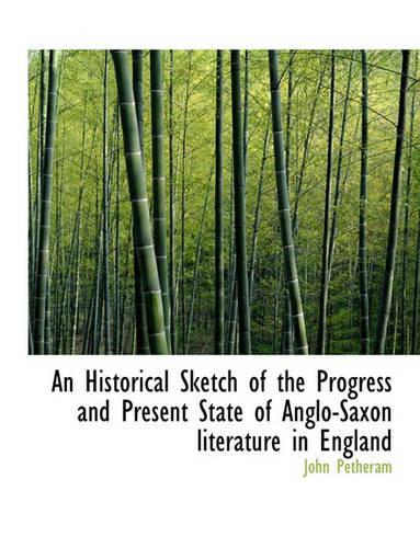 An Historical Sketch of the Progress and Present State of Anglo-Saxon Literature in England
