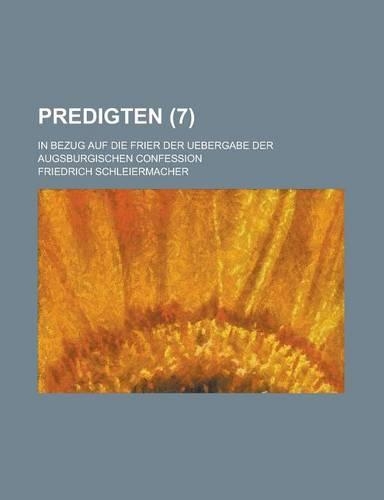 Predigten (7); In Bezug Auf Die Frier Der Uebergabe Der Augsburgischen Confession