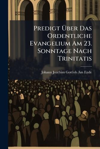 Predigt Über Das Ordentliche Evangelium Am 23. Sonntage Nach Trinitatis