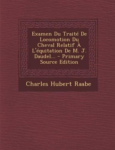 Examen Du Traité De Locomotion Du Cheval Relatif À L'équitation De M. J. Daudel...