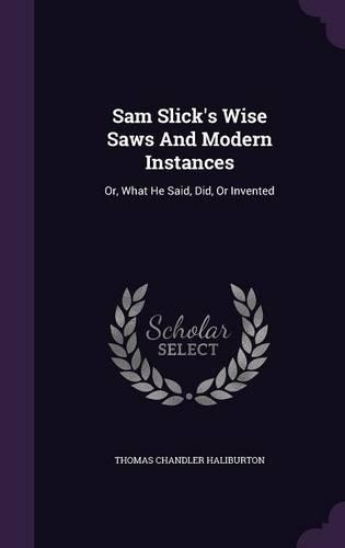 Sam Slick's Wise Saws And Modern Instances
