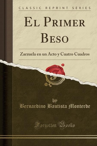 El Primer Beso: Zarzuela en un Acto y Cuatro Cuadros (Classic Reprint)