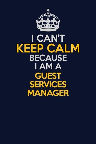 I Can't Keep Calm Because I Am A Guest Services Manager