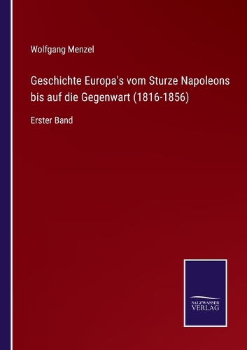Geschichte Europa's vom Sturze Napoleons bis auf die Gegenwart (1816-1856)