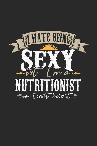 I Hate Being Sexy But I'm a Nutritionist So I Can't Help It
