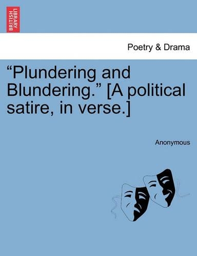 Plundering and Blundering. [A Political Satire, in Verse.]
