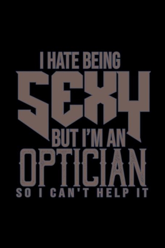 I hate being sexy but I'm an optician. So I can't help it