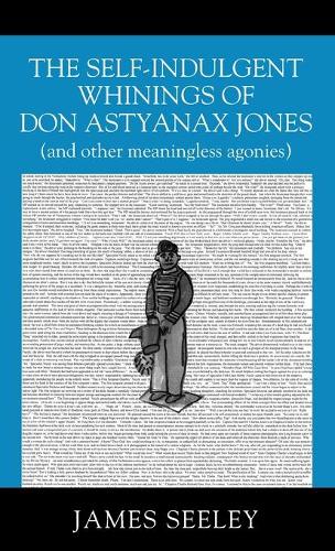 The Self-indulgent Whinings of Don Astyanax Jones