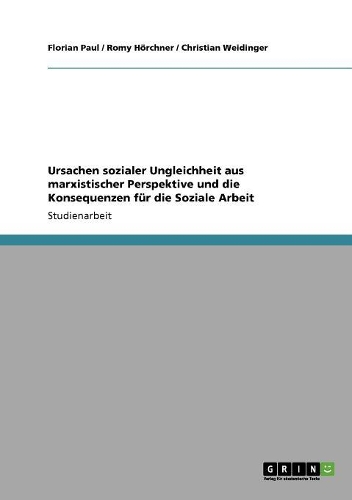 Ursachen sozialer Ungleichheit aus marxistischer Perspektive und die Konsequenzen für die Soziale Arbeit