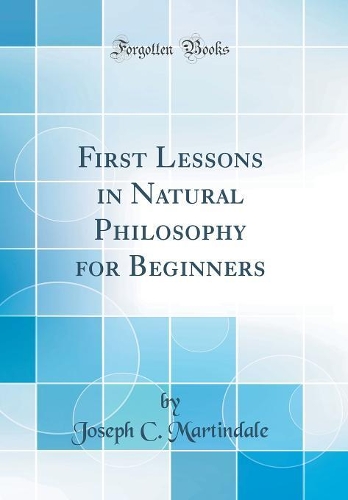 First Lessons in Natural Philosophy for Beginners (Classic Reprint)