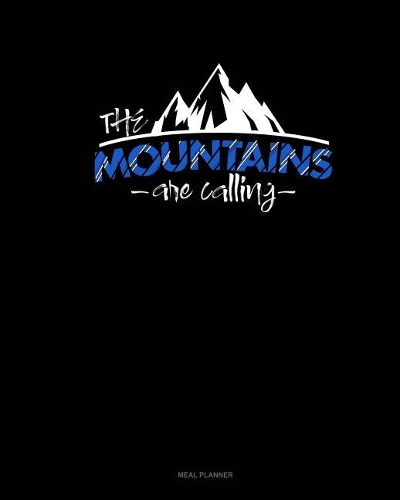 The Mountains Are Calling: Meal Planner(610 Meal Planner)